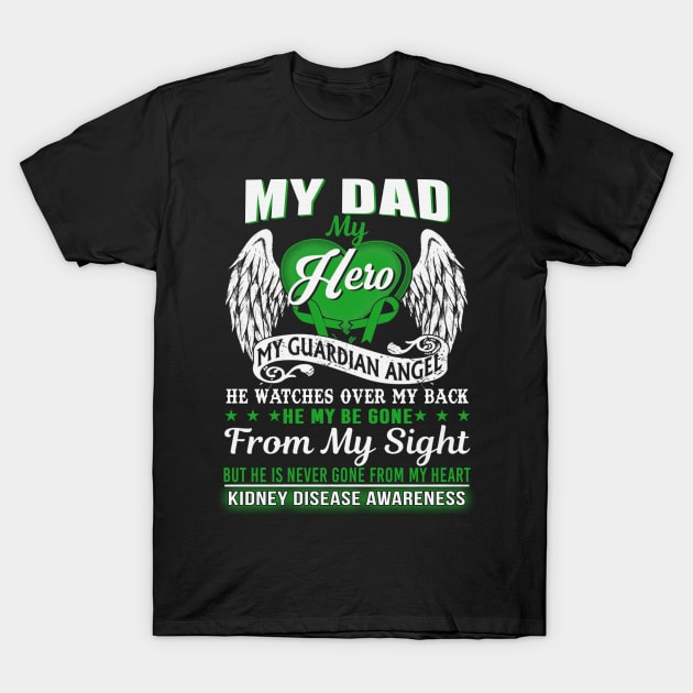 My Dad Hero Guardian Angel Never Gone From My Heart Kidney Disease Awareness Green Ribbon Warrior T-Shirt by celsaclaudio506